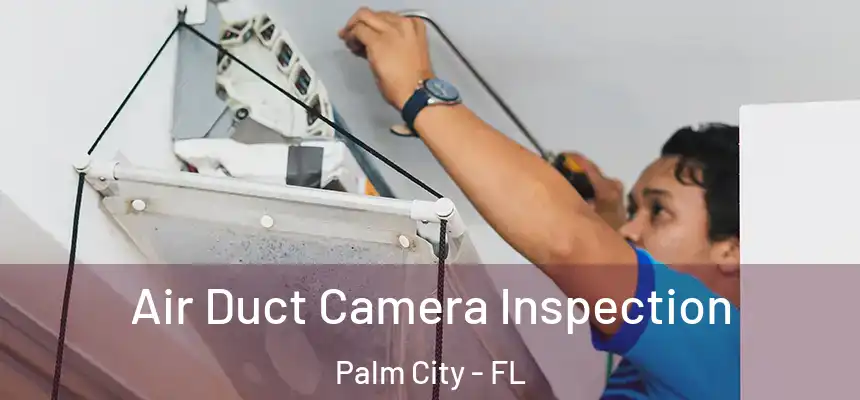 Air Duct Camera Inspection Palm City - FL