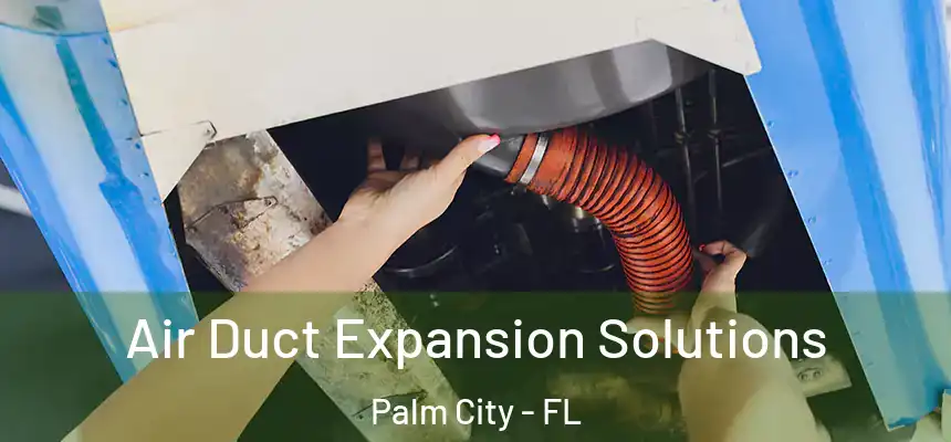 Air Duct Expansion Solutions Palm City - FL