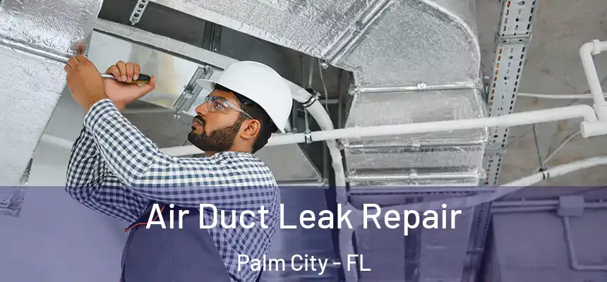 Air Duct Leak Repair Palm City - FL