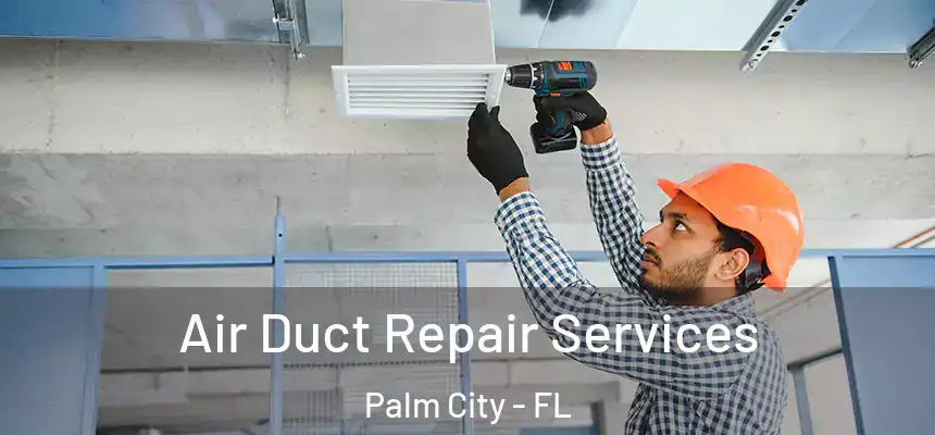 Air Duct Repair Services Palm City - FL