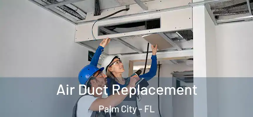 Air Duct Replacement Palm City - FL