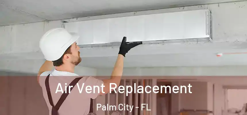 Air Vent Replacement Palm City - FL
