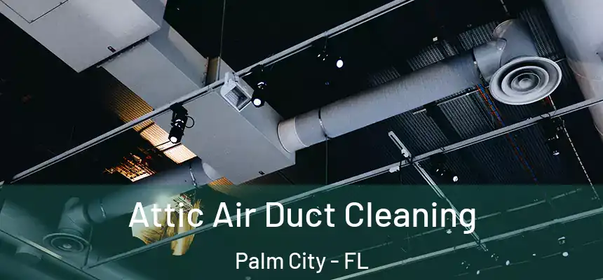 Attic Air Duct Cleaning Palm City - FL
