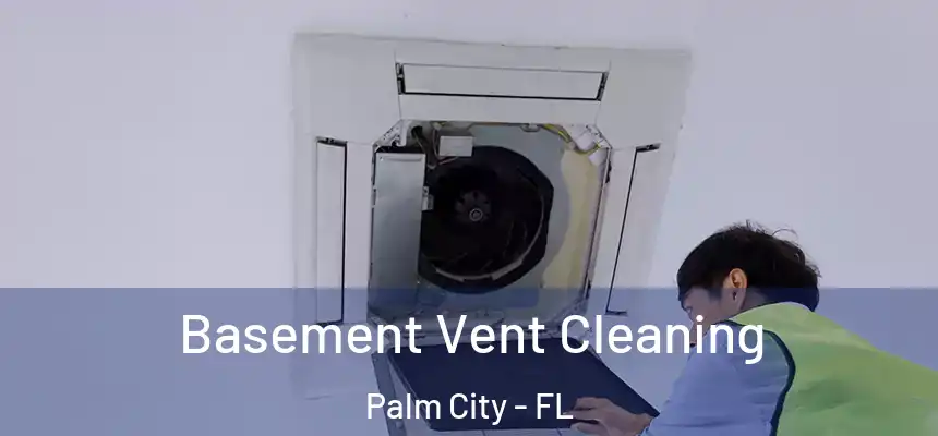Basement Vent Cleaning Palm City - FL