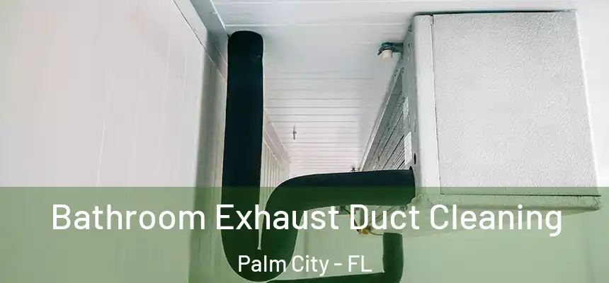 Bathroom Exhaust Duct Cleaning Palm City - FL