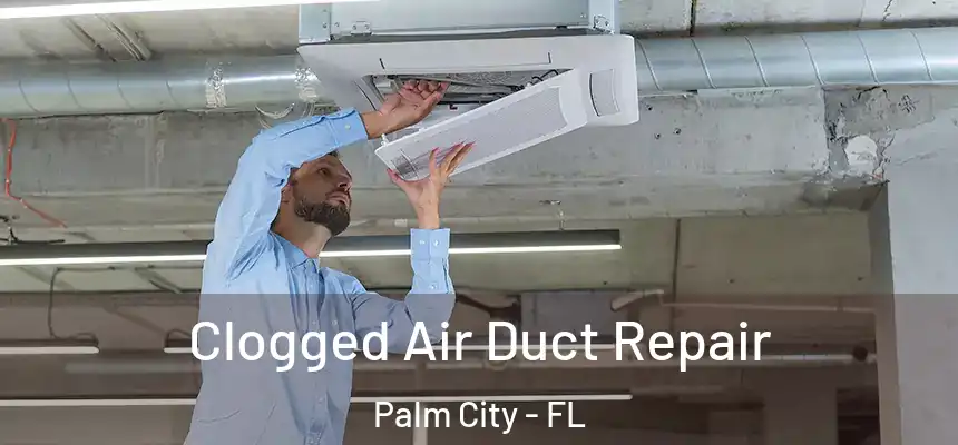 Clogged Air Duct Repair Palm City - FL