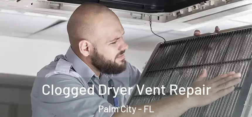 Clogged Dryer Vent Repair Palm City - FL