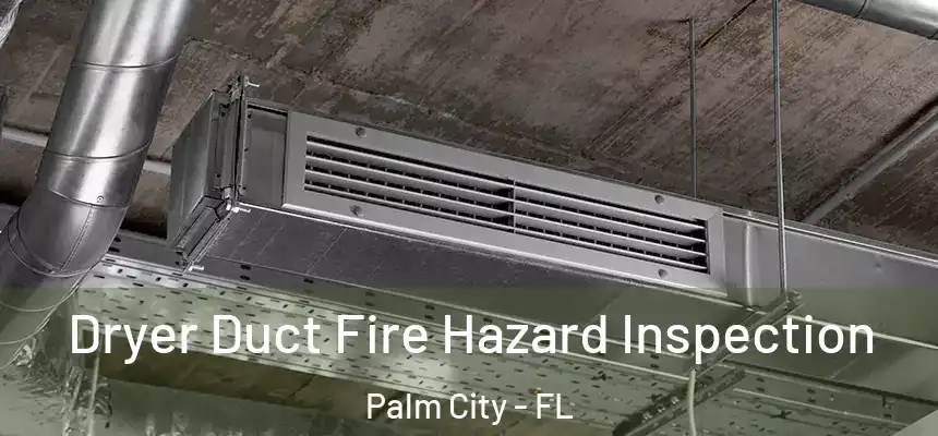 Dryer Duct Fire Hazard Inspection Palm City - FL