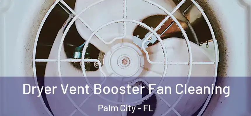 Dryer Vent Booster Fan Cleaning Palm City - FL