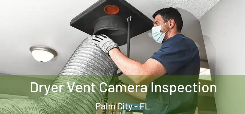 Dryer Vent Camera Inspection Palm City - FL