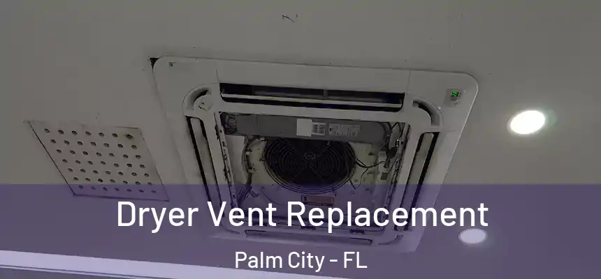 Dryer Vent Replacement Palm City - FL