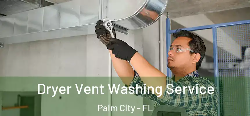 Dryer Vent Washing Service Palm City - FL