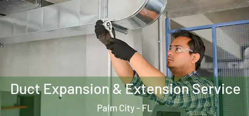 Duct Expansion & Extension Service Palm City - FL