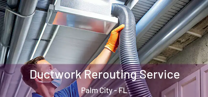 Ductwork Rerouting Service Palm City - FL