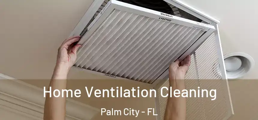 Home Ventilation Cleaning Palm City - FL