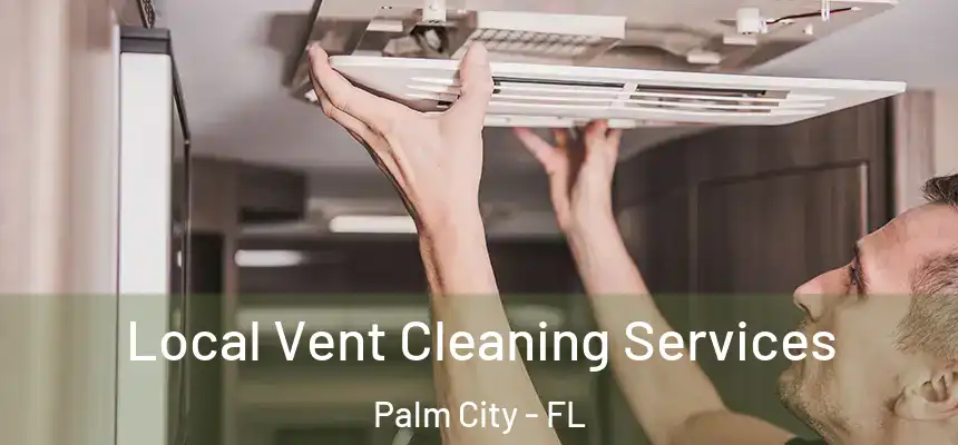 Local Vent Cleaning Services Palm City - FL