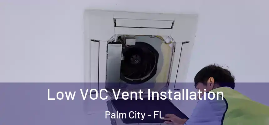 Low VOC Vent Installation Palm City - FL