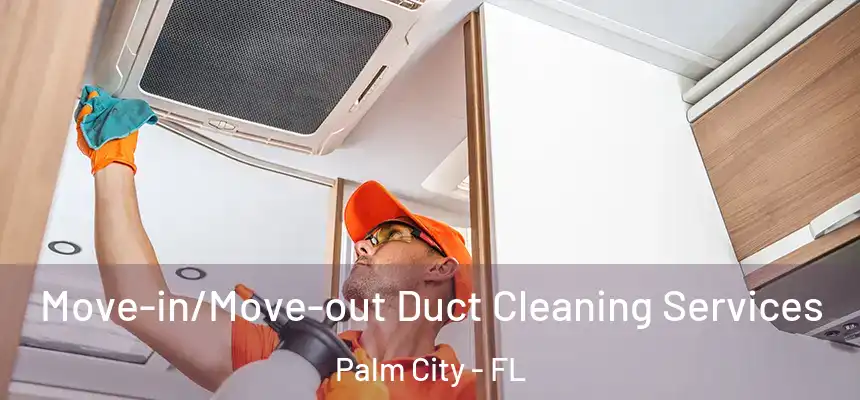 Move-in/Move-out Duct Cleaning Services Palm City - FL