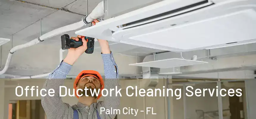 Office Ductwork Cleaning Services Palm City - FL
