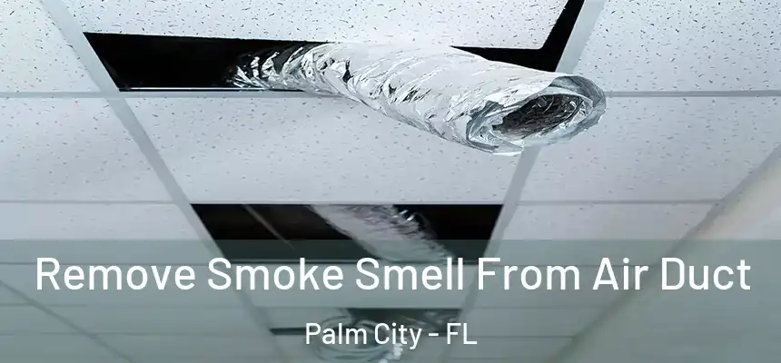 Remove Smoke Smell From Air Duct Palm City - FL