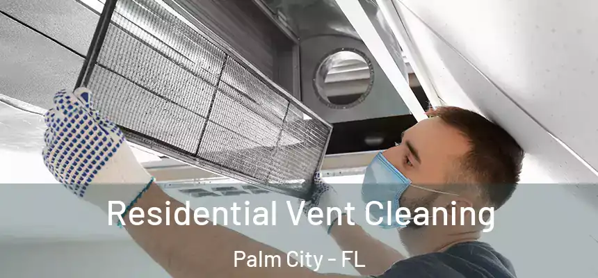 Residential Vent Cleaning Palm City - FL