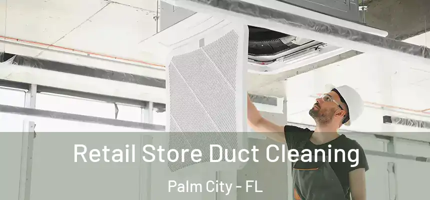 Retail Store Duct Cleaning Palm City - FL