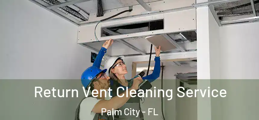 Return Vent Cleaning Service Palm City - FL