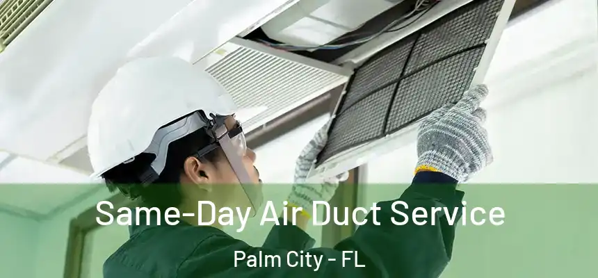 Same-Day Air Duct Service Palm City - FL