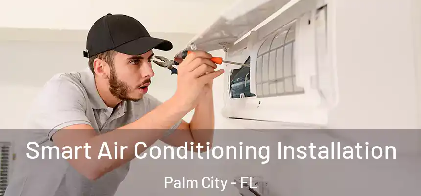 Smart Air Conditioning Installation Palm City - FL