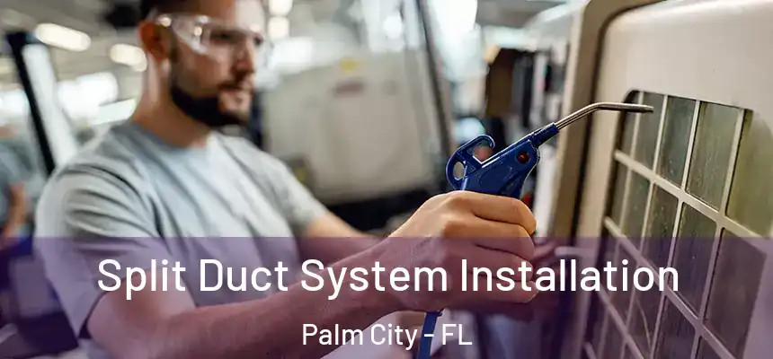 Split Duct System Installation Palm City - FL