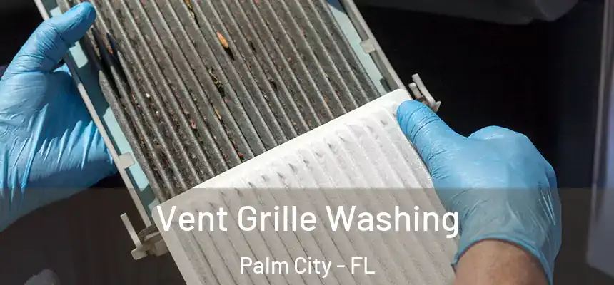 Vent Grille Washing Palm City - FL