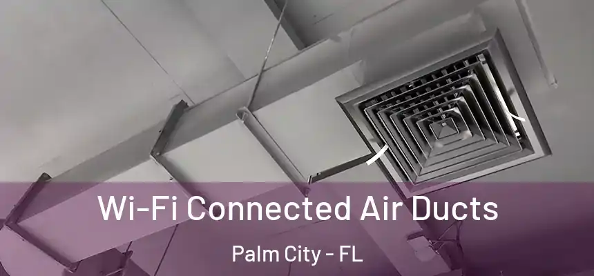 Wi-Fi Connected Air Ducts Palm City - FL